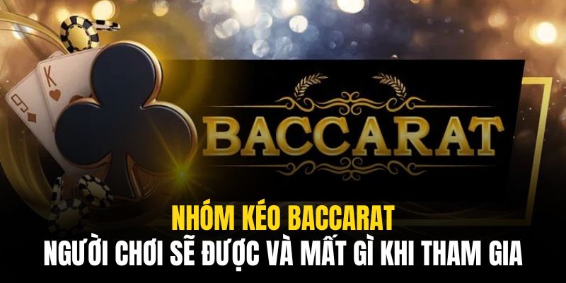 Nhóm Kéo Baccarat | Người Chơi Sẽ Được Và Mất Gì Khi Tham Gia 6 Nhóm Kéo Baccarat | Người Chơi Sẽ Được Và Mất Gì Khi Tham Gia